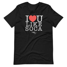 Load image into Gallery viewer, I LOVE YOU LIKE SOCA (T-SHIRT)