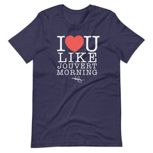 Load image into Gallery viewer, I LOVE YOU LIKE JOUVERT MORNING (T-SHIRT)