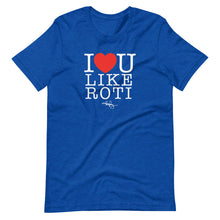 Load image into Gallery viewer, I LOVE YOU LIKE ROTI (T-SHIRT)