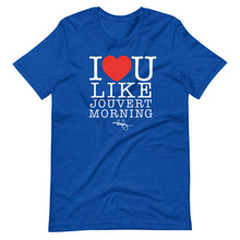 Load image into Gallery viewer, I LOVE YOU LIKE JOUVERT MORNING (T-SHIRT)