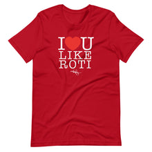 Load image into Gallery viewer, I LOVE YOU LIKE ROTI (T-SHIRT)