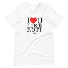 Load image into Gallery viewer, I LOVE YOU LIKE ROTI (T-SHIRT)