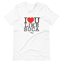 Load image into Gallery viewer, I LOVE YOU LIKE SOCA (T-SHIRT)