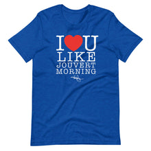 Load image into Gallery viewer, I LOVE YOU LIKE JOUVERT MORNING (T-SHIRT)

